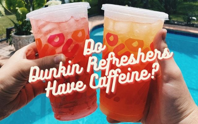 Do Dunkin Refreshers Have Caffeine