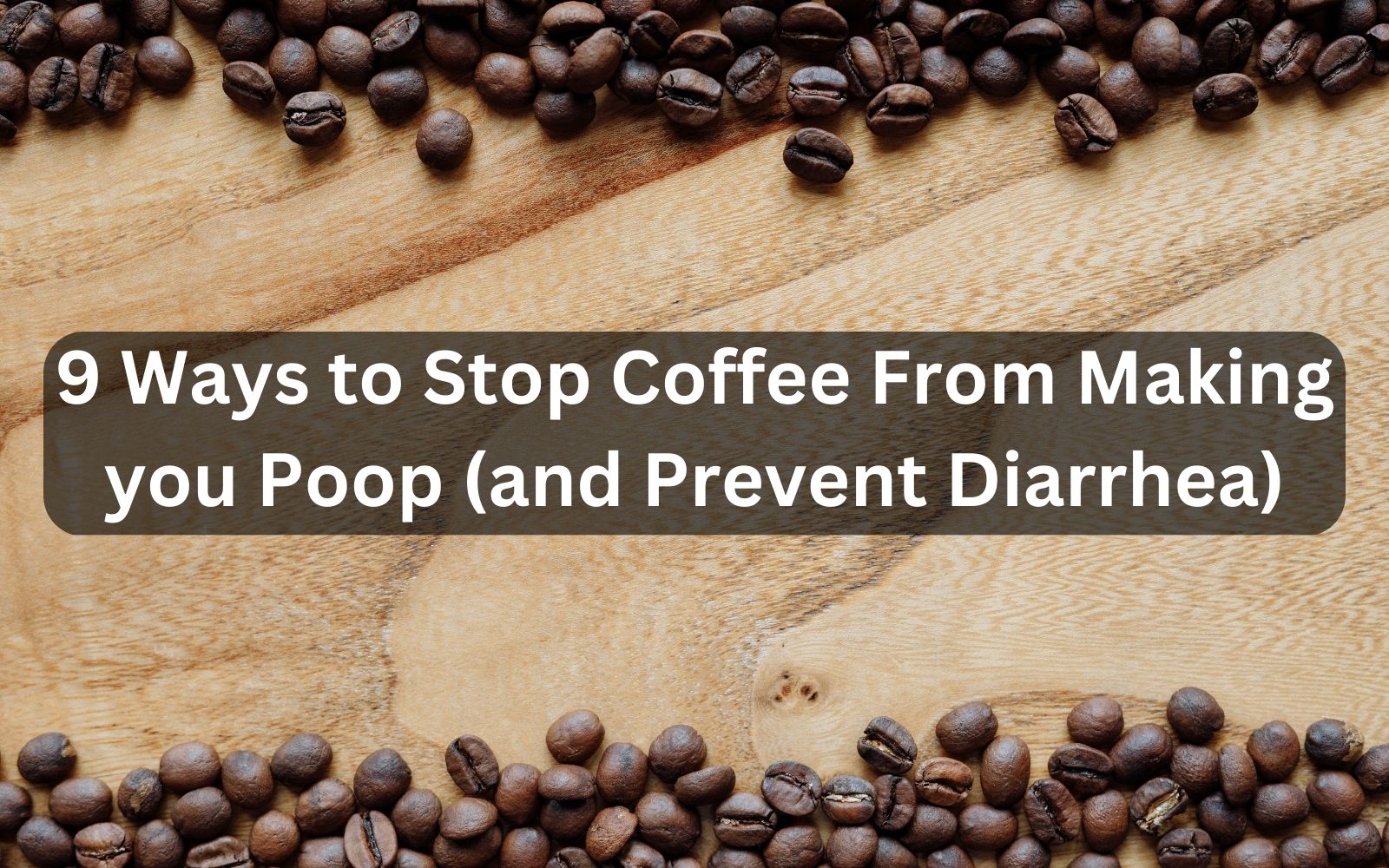 How to Stop Coffee from Making You Poop