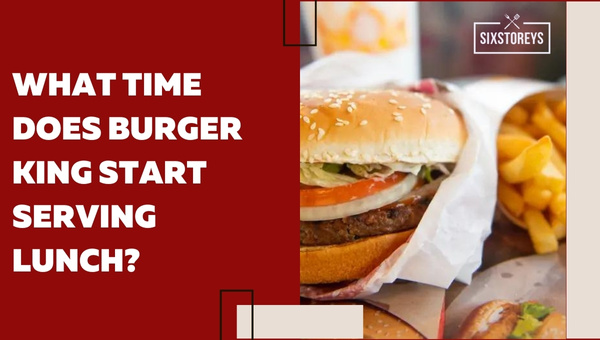 Does Bk Serve Lunch All Day